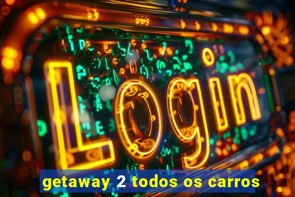 getaway 2 todos os carros